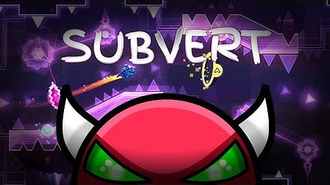 (Hard Demon) SUBVERT by JustaGDplay3r & More - Geometry Dash (2.2)