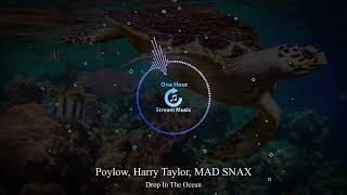 Poylow, Harry Taylor, MAD SNAX - Drop In The Ocean | One Hour Stream Music