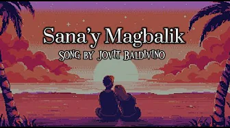 Sana’y Magbalik with Lyrics Song by Jovit Baldivino Sana’y Magbalik with Lyrics Song by Jovit Baldivino
