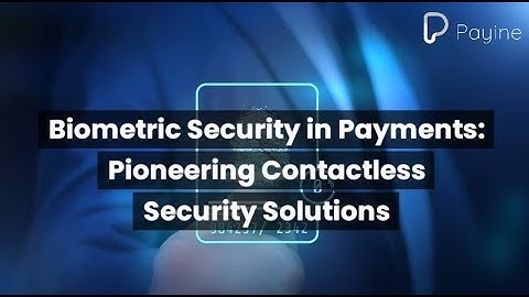 Biometric Security in Payments: Pioneering Contactless Security Solutions