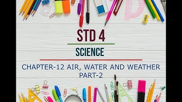 STD 4 SCIENCE | CHAPTER-12 AIR, WATER AND WEATHER | PART-2
