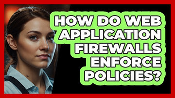 How Do Web Application Firewalls Enforce Policies? - SecurityFirstCorp.com