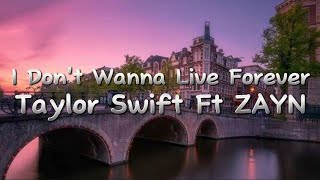 *I Don't Wanna Live Forever-Taylor Swift Ft ZAYN (Lyrics)*