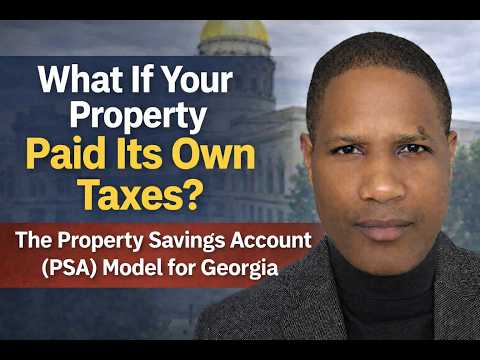 What If Your Property Paid Its Own Taxes? The Property Savings Account (PSA) Model for Georgia