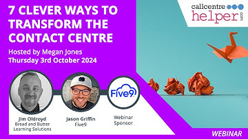 Call Centre Helper - Webinar Replay: 7 Clever Ways to Transform the Contact Centre