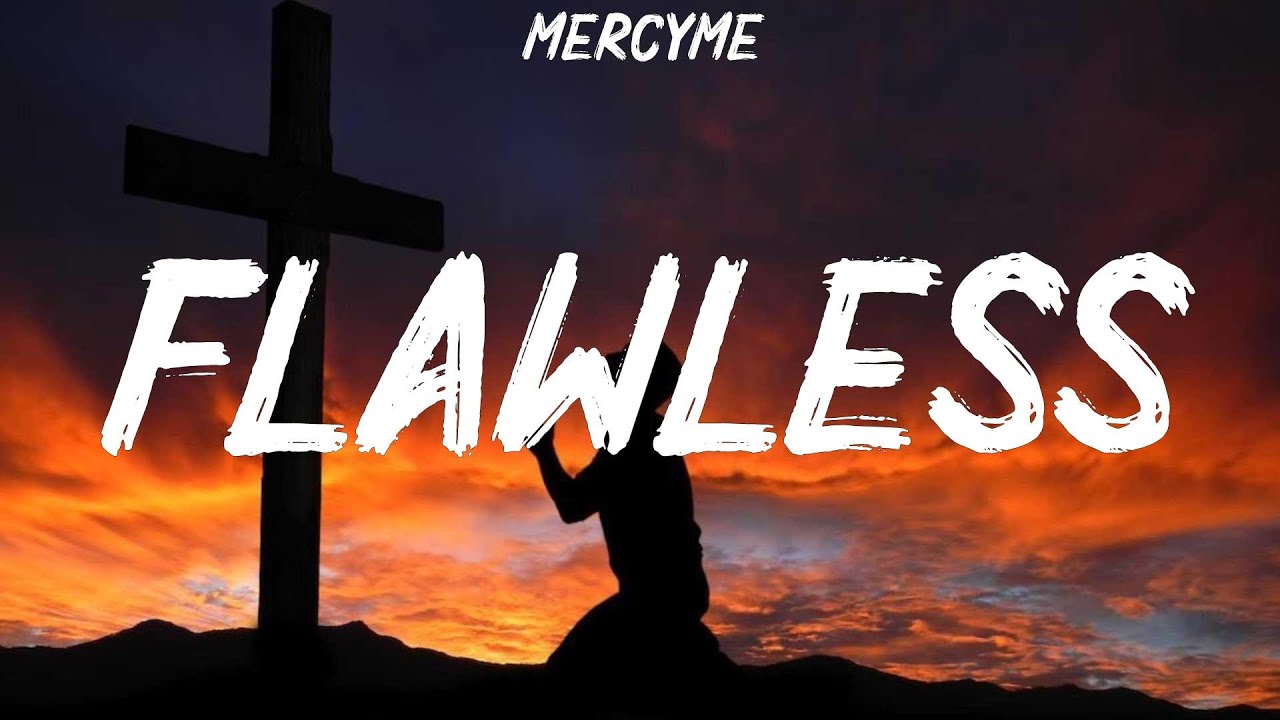 MercyMe Flawless (Lyrics) Zach Williams, Hillsong UNITED, Anne Wilson