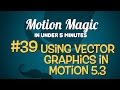 motion magic in under 5 minutes using vector graphics in motion