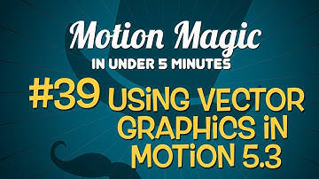 Motion Magic in Under 5 Minutes:  Using Vector Graphics in Motion
