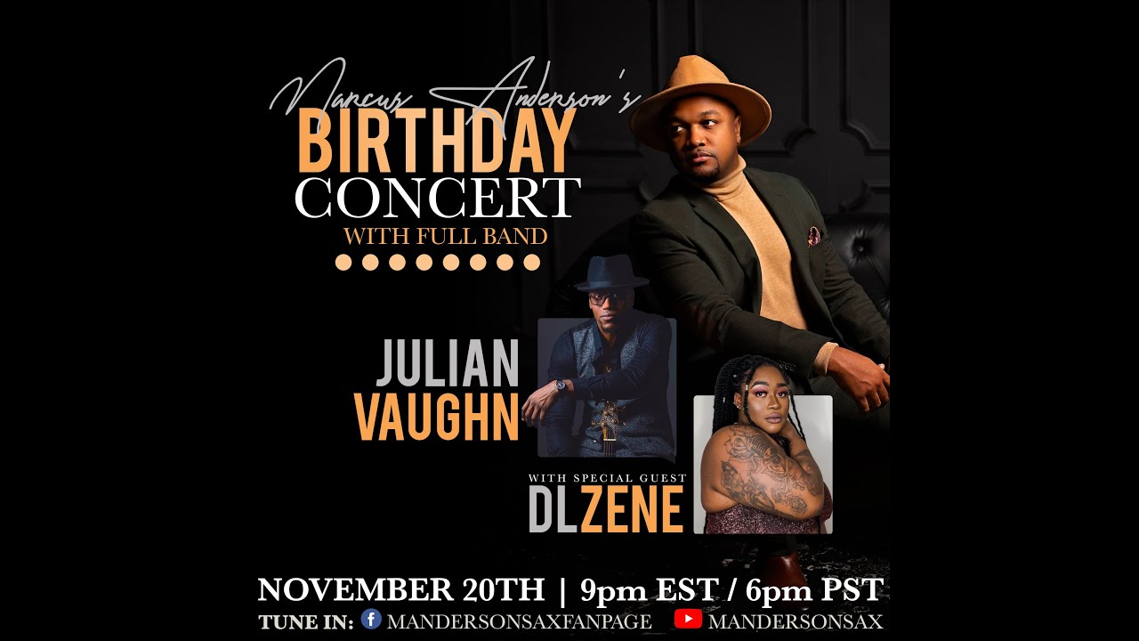 Marcus Anderson's 36th Birthday Concert with Special guest Julian Vaughn and DL Zene. Marcus Anderson's 36th Birthday Concert with Special guest Julian Vaughn and DL Zene.