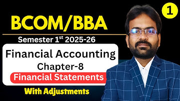 Financial statements with adjustments | Financial Accounting | Sem 1st BCOM/BBA | 2025-26
