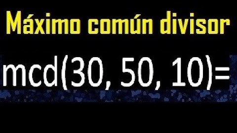 mcd de 30 50 10 , maximo comun divisor de varios numeros , ejemplos resueltos
