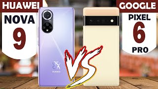 Huawei Nova 9 VS Google Pixel 6 Pro