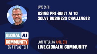 Using Pre-Built AI to Solve Business Challenges - David Smith