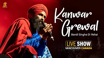 Bandi Singhan di  RIHAI | KANWAR GREWAL | LIVE SHOW | VANCOUVER | | Official Video | #kanwargarewal