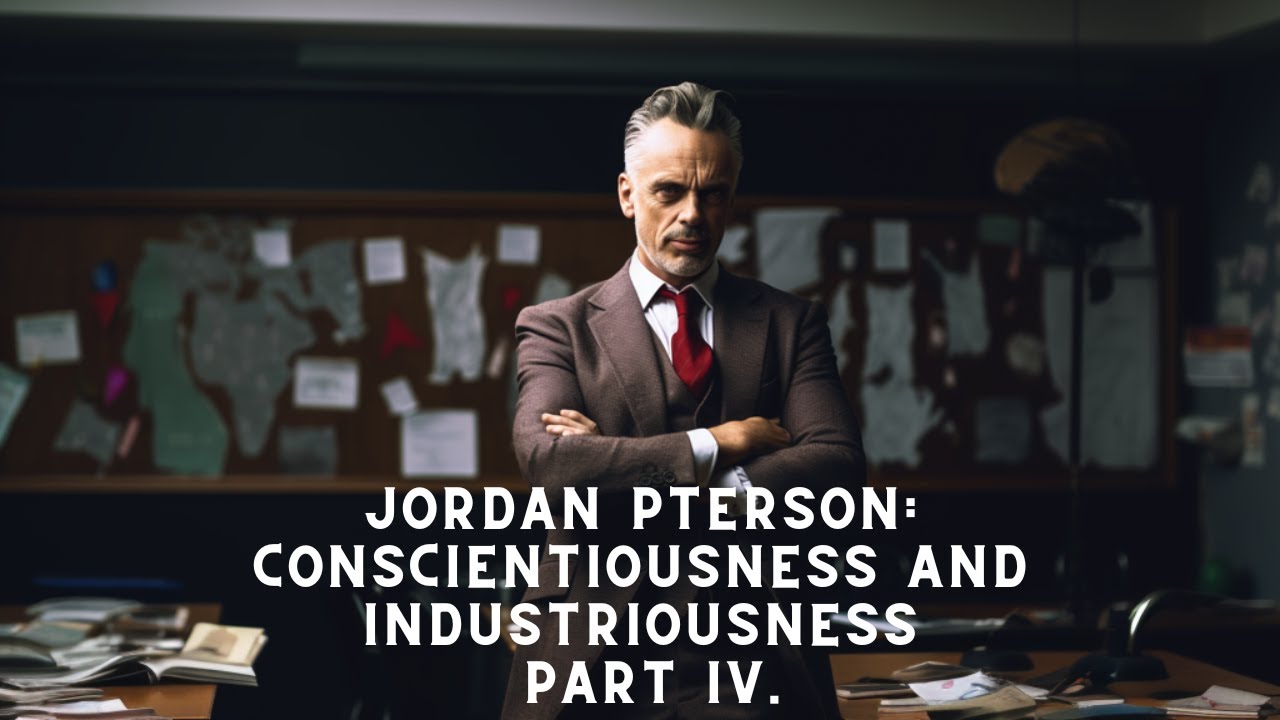 Conscientiousness and Industriousness: Personality Traits with Dr. Jordan Peterson (Part 4)