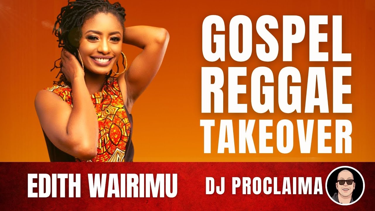 GOSPEL REGGAE | Edith Wairimu | Gospel Reggae Takeover | DJ Proclaima