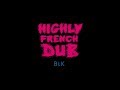 Highly french dub  blk ep feed the feedback