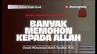 Hadits 24. Banyak Memohon Kepada Allah - Ustadz Muhammad Abduh Tuasikal, M.Sc.