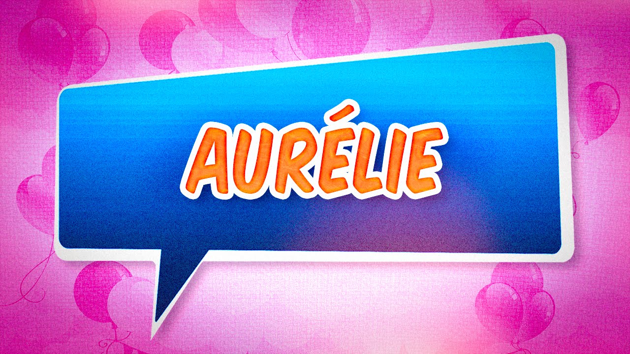 Joyeux anniversaire Aurélie YouTube