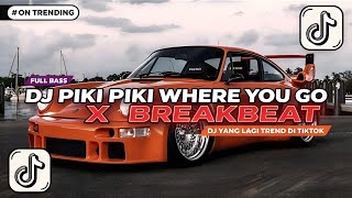 DJ PIKI PIKI WHERE YOU GO X BREAKBEAT | DJ YANG LAGI VIRAL DI TIKTOK FULL BASS
