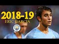 Phong độ của Eric Garcia trong màu áo của Manchester City mùa giải 2018/2019 HD