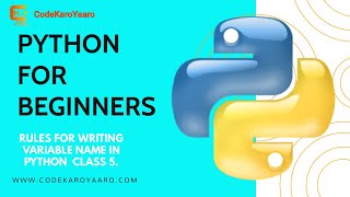|PYTHON FOR BEGINNERS | | RULES FOR WRITING VARIABLE NAME IN PYTHON | |CODEKAROYAARO|