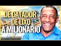 DE CATADOR DE LIXO A MILIONÁRIO- A HISTÓRIA DE GERALDO RUFINO