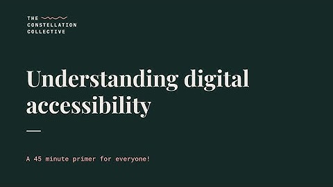 Understanding Digital Accessibility: A 45 minute primer for everyone!