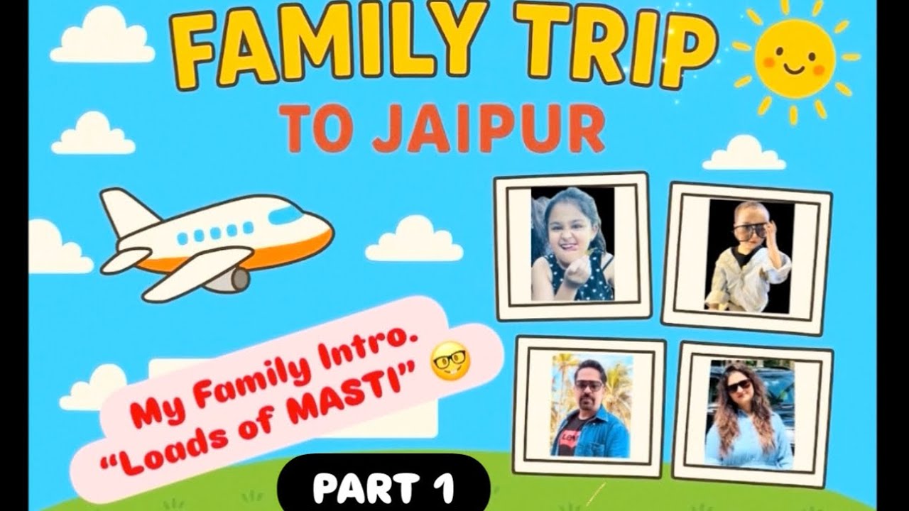 Family Trip to Jaipur | Introduction | Unlimited Fun | PART 1  🤓🤘