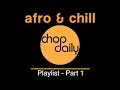 Afro & Chill Playlist Mix Part 1 by Chop Daily