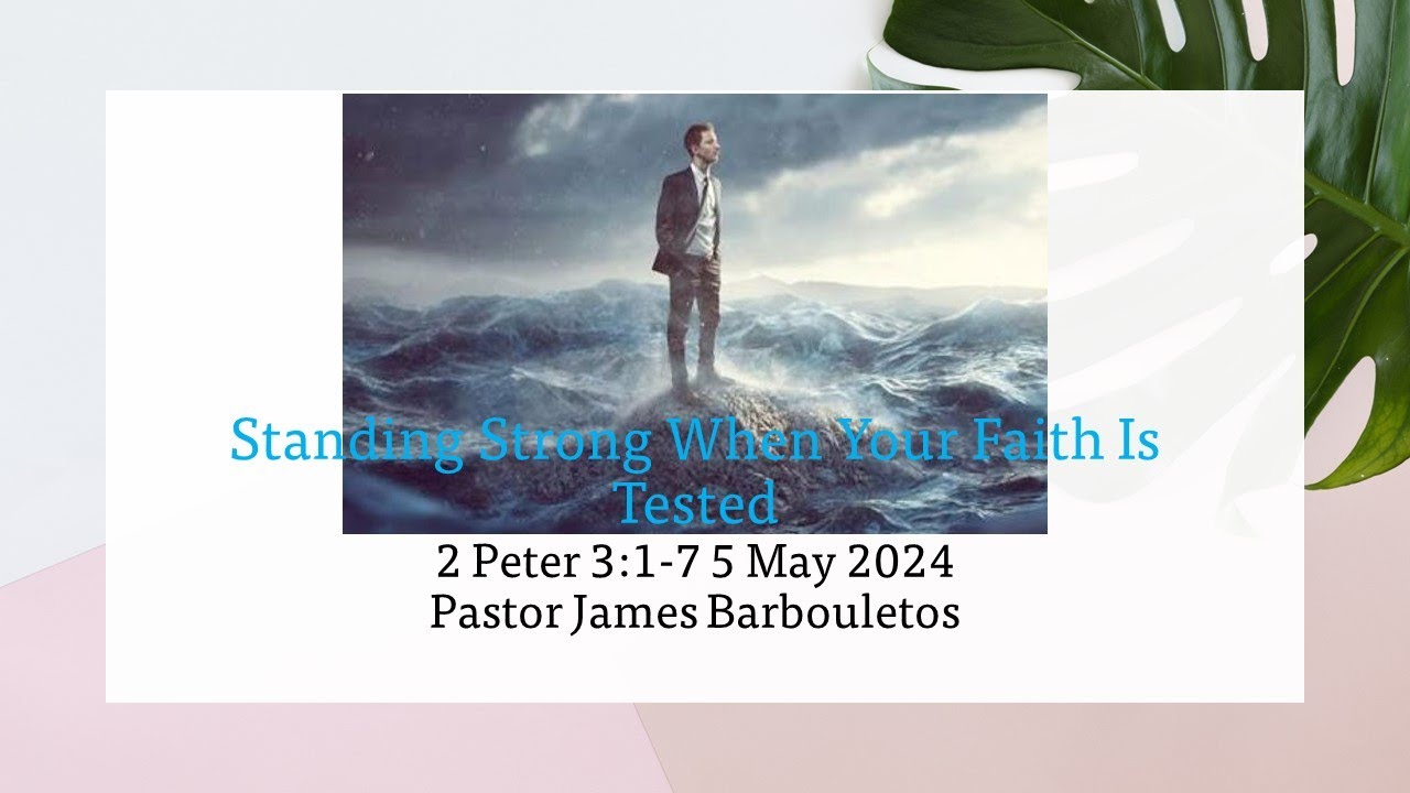Standing Strong When Your Faith Is Tested 2 Peter 3:1-7 5 May 2024 ...