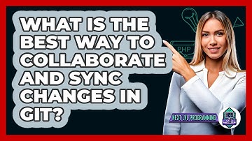 What Is The Best Way To Collaborate And Sync Changes In Git? - Next LVL Programming