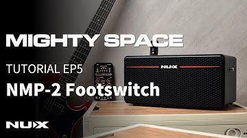 NUX MIGHTY SPACE Tutorial EP5 | Using NMP-2 Footswitch