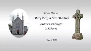 Requiem Mass for Mary Bergin (née Martin), 1 Greenview, Ballyragget, Kilkenny. 1st March 2022