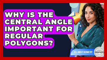 Why Is The Central Angle Important For Regular Polygons? - All About Geometry