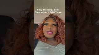 Being a Black Trans Woman in Dallas Texas