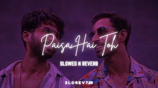 Paisa Hai Toh - Slowed n Reverb | S L O R E V 7.59✨