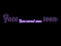 Face reveal soon