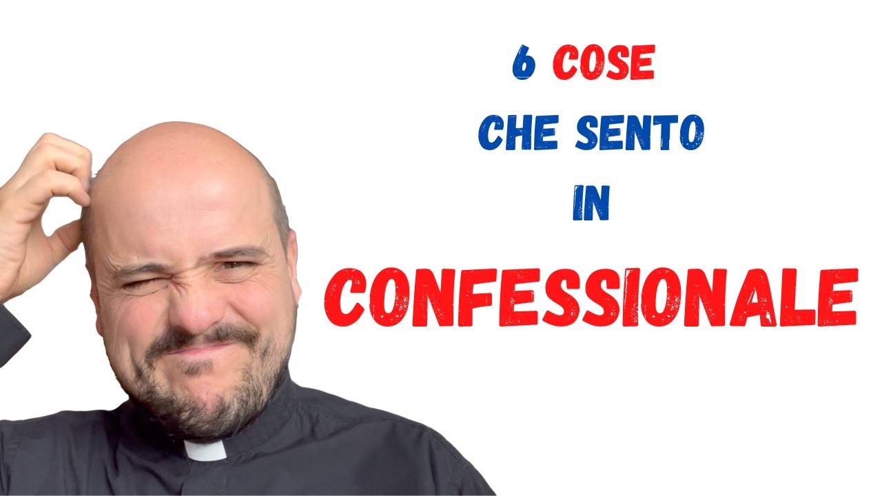 6 COSE CHE SENTO IN CONFESSIONE