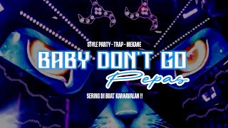 Dj Baby Dont Go X Pepas Terbaru 2026 Party Trap  Rosalia 
