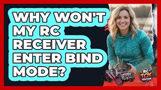 Why Won't My RC Receiver Enter Bind Mode