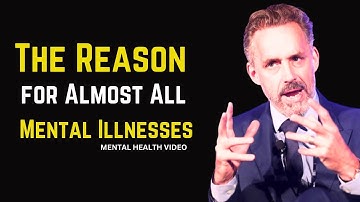 The Reason for Almost All Mental Illnesses - Prof  Jordan Peterson
