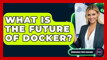 What Is The Future Of Docker? | Emerging Tech Insider