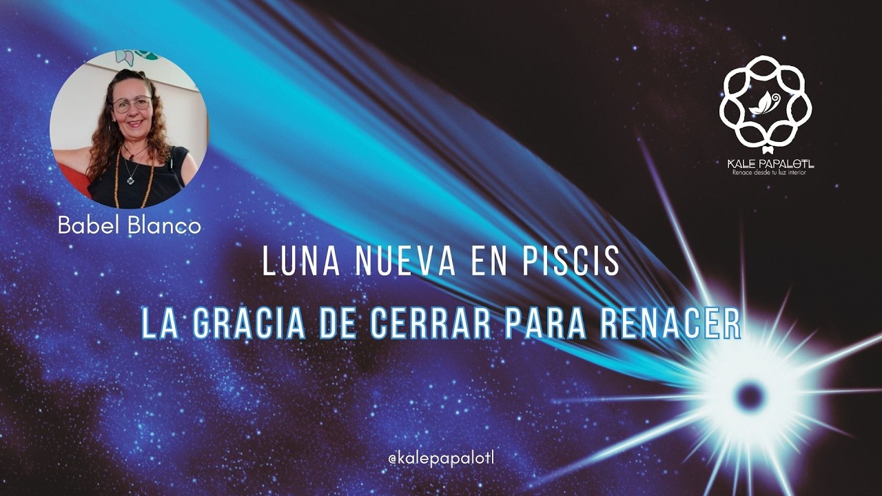 Luna Nueva en Piscis - La Gracia de cerrar para Renacer - YouTube