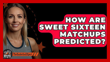 How Are Sweet Sixteen Matchups Predicted? - The Basketball Xpert