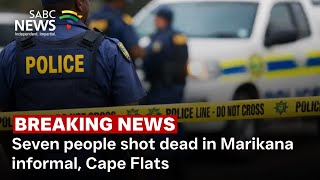 BREAKING NEWS | Seven people shot dead in Marikana informal settlement on Cape Flats