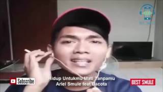 ARIEL SMULE BEST KEMBALI LAGI DENGAN LAGU BARU NOAH HIDUP UNTUKMU MATI TANPAMU