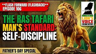 EP #106 - WHY CONTROLLING PASSIONS AND DESIRES IS NECESSARY FOR EVERY RAS TAFARI MAN!