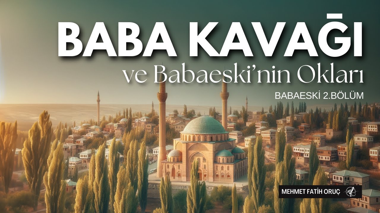 Baba Kavağı ve Babaeski’nin Okları - Babaeski 2. Bölüm