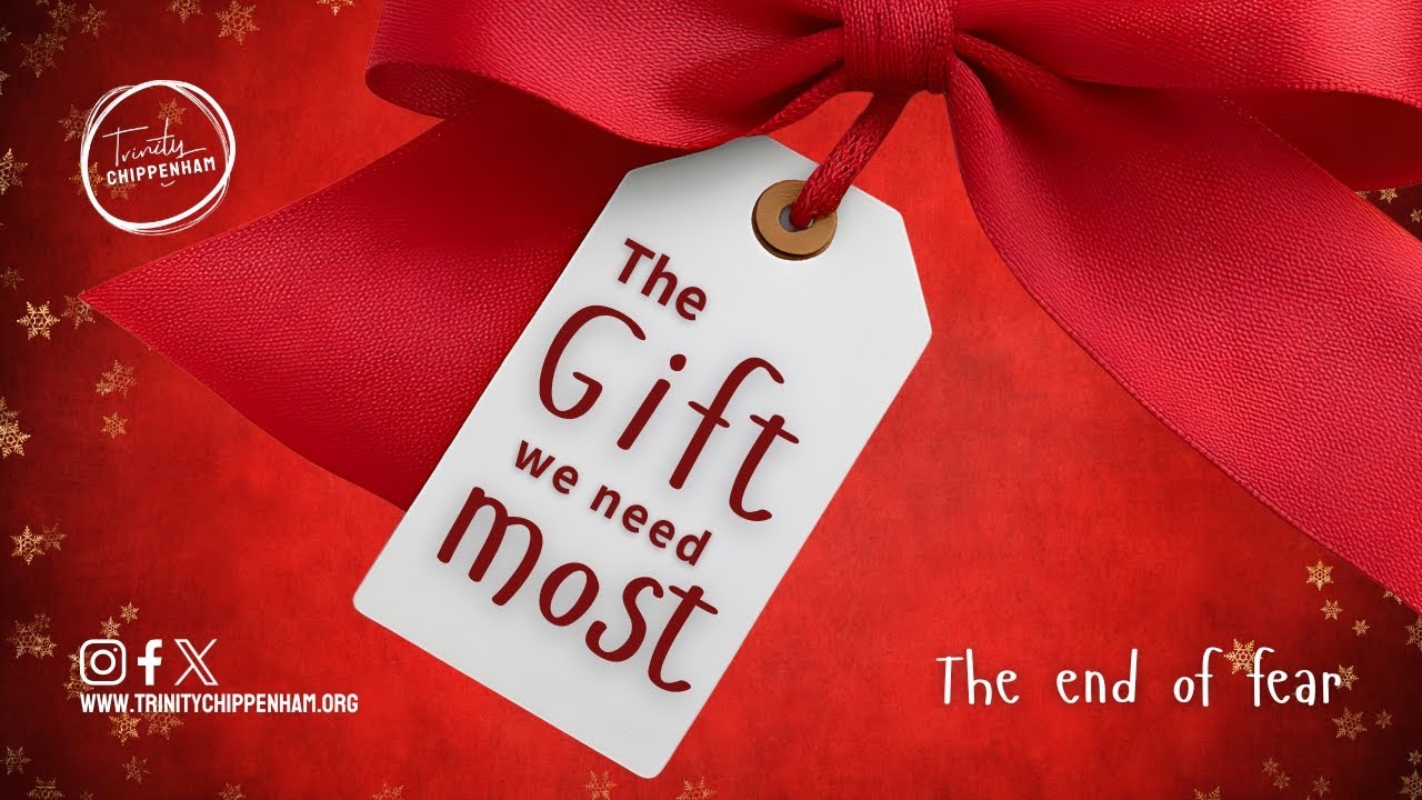 Sunday 7 December 2025 | The Gift we need Most | The end of fear
